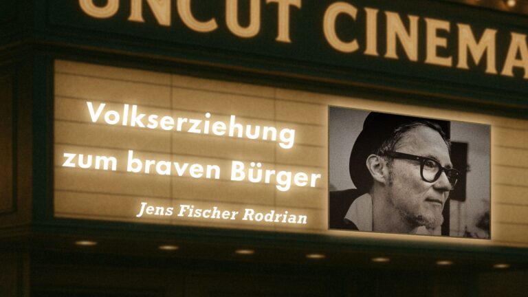 Uncut #85: Heute mit Jens Fischer Rodrian | Volkserziehung zum braven Bürger